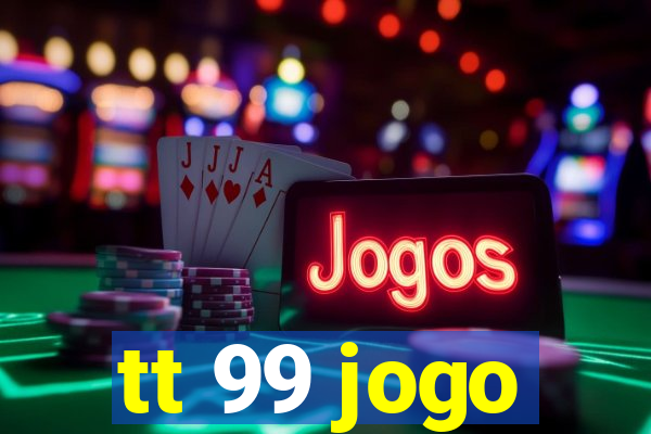 tt 99 jogo